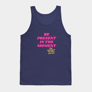 Be Present In The Moment Tank Top